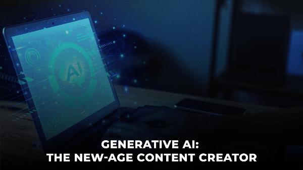 Generative AI: The New-age Content Creator